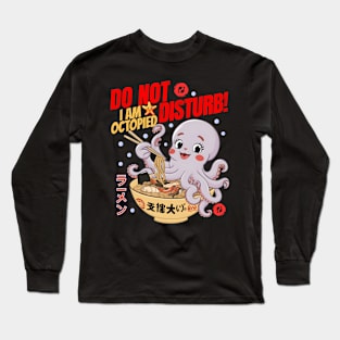 Do Not Disturb I Am Octopied  Octopus Eating Ramen Long Sleeve T-Shirt